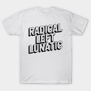 Radical Left Lunatic Anti Trump Funny Democrat T-Shirt